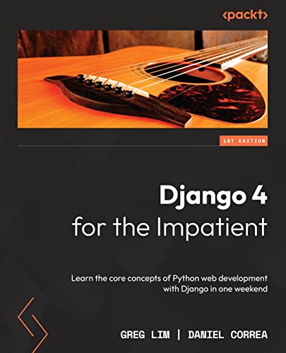 Django 4 for the Impatient: Learn the core concepts of Python web development with Django in one weekend von Packt Publishing