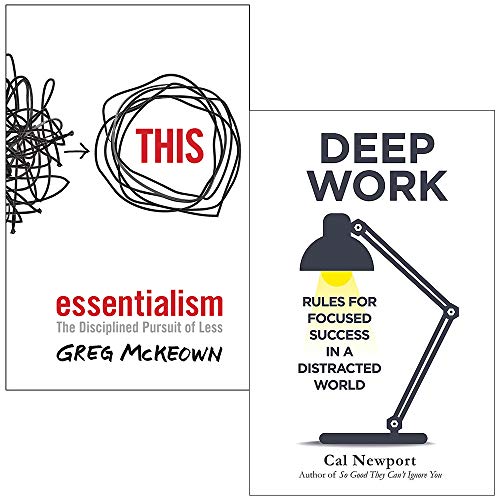 Essentialism: The Disciplined Pursuit of Less & Deep Work: Rules for Focused Success in a Distracted World 2 Books Collection Set
