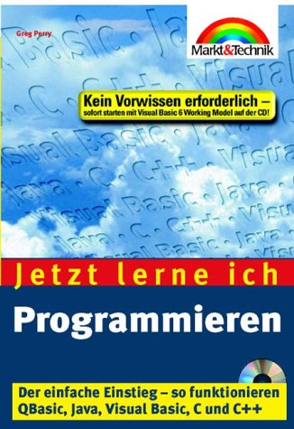 Programmieren - Jetzt lerne ich. So funktionieren QBasic, Java, Visual Basic, C und C++ von Markt+Technik