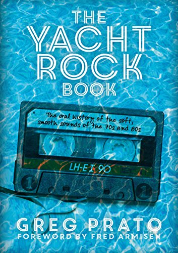 The Yacht Rock Book: The Oral History of the Soft, Smooth Sounds of the 70s and 80s von Jawbone Press