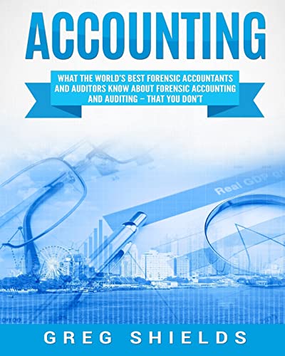 Accounting: What the World's Best Forensic Accountants and Auditors Know About Forensic Accounting and Auditing – That You Don't von CREATESPACE