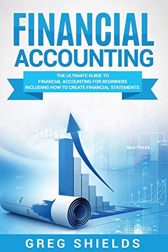Financial Accounting: The Ultimate Guide to Financial Accounting for Beginners Including How to Create and Analyze Financial Statements von Createspace Independent Publishing Platform