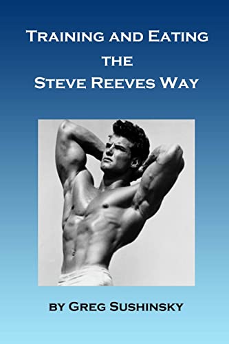 Training and Eating the Steve Reeves Way von CREATESPACE
