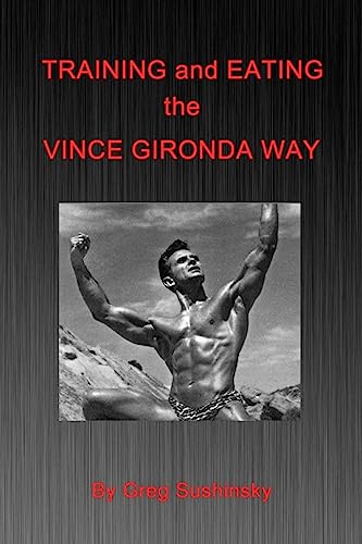 Training and Eating the Vince Gironda Way Training and Eating the Vince Gironda Way von CREATESPACE