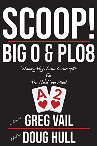 Scoop!: Big O and PLO8: Winning High Low Concepts for the Hold'em Mind Scoop!: Big O and PLO8: Winning High Low Concepts for the Hold'em Mind von CREATESPACE