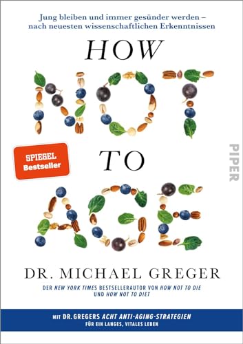 How Not to Age: Jung bleiben und immer gesünder werden – nach neuesten wissenschaftlichen Erkenntnissen von Piper