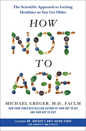How Not to Age: The Scientific Approach to Getting Healthier As You Get Older von Flatiron Books