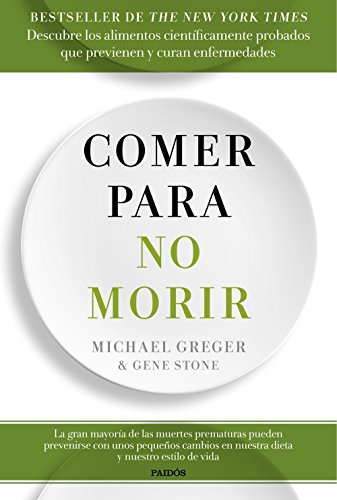 Comer para no morir: Descubre los alimentos científicamente probados que previenen y curan enfermedades (Divulgación)