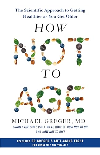 How Not to Age: The Scientific Approach to Getting Healthier as You Get Older