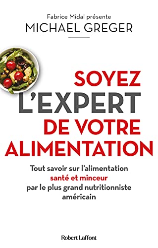 Soyez l'expert de votre alimentation: Tout savoir sur l'alimentation santé et minceur par le plus grand nutritionniste américain