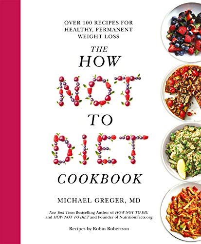 The How Not to Diet Cookbook: Over 100 Recipes for Healthy, Permanent Weight Loss von Bluebird