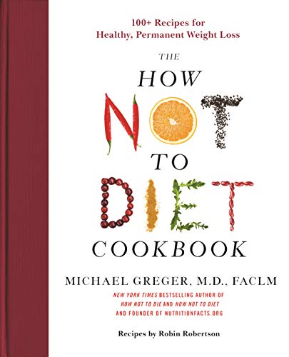 The How Not to Diet Cookbook: 100+ Recipes for Healthy, Permanent Weight Loss von Flatiron Books