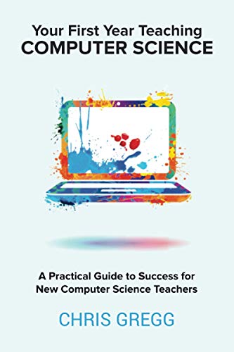 Your First Year Teaching Computer Science: A Practical Guide to Success for New Computer Science Teachers von Alinea Learning