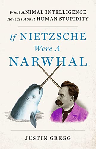 If Nietzsche Were a Narwhal: What Animal Intelligence Reveals About Human Stupidity von Hodder & Stoughton