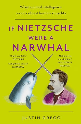 If Nietzsche Were a Narwhal: What Animal Intelligence Reveals About Human Stupidity von Hodder Paperbacks