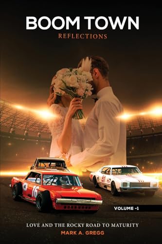 Love and the Rocky Road to Maturity (Boom Town Reflections Volume 1) von Mark A. Gregg