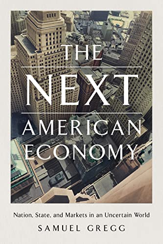 The Next American Economy: Nation, State, and Markets in an Uncertain World von Encounter Books