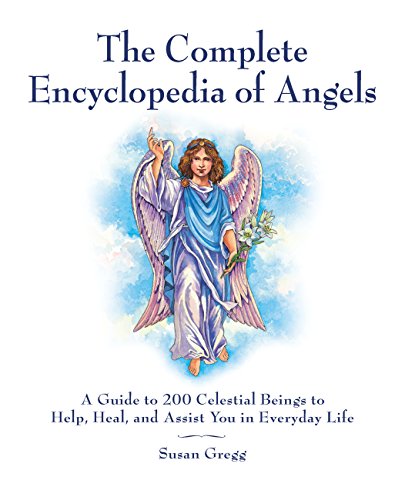 Complete Encyclopedia of Angels: A Guide to 200 Celestial Beings to Help, Heal, and Assist You in Everyday Life