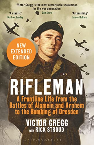 Rifleman - New edition: A Frontline Life from the Battles of Alamein and Arnhem to the Bombing of Dresden von Bloomsbury