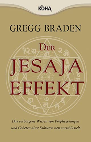 Der Jesaja Effekt: Das verborgene Wissen von Prophezeiungen und Gebeten alter Kulturen neu entschlüsselt