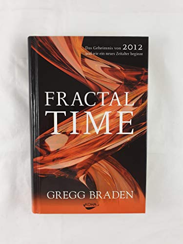 Fractal Time: Das Geheimnis von 2012 und wie ein neues Zeitalter beginnt Fractal Time: Das Geheimnis von 2012 und wie ein neues Zeitalter beginnt