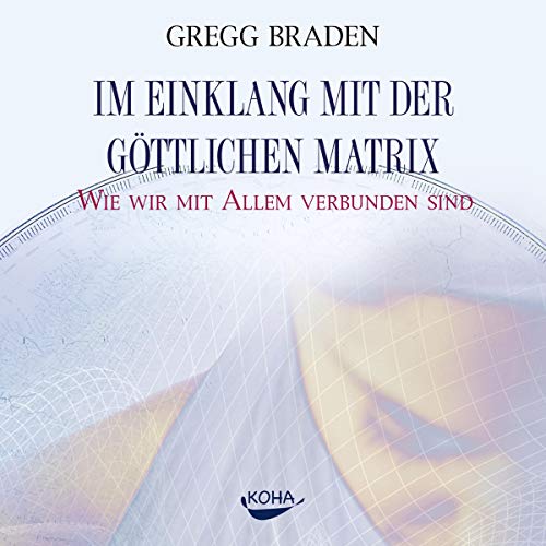 Im Einklang mit der göttlichen Matrix: Wie wir mit Allem verbunden sind von Audible Studios on Brilliance