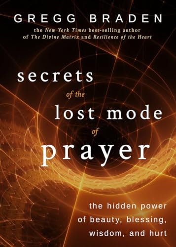 Secrets of the Lost Mode of Prayer: The Hidden Power of Beauty, Blessing, Wisdom, and Hurt