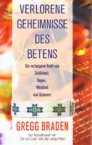 Verlorene Geheimnisse des Betens: Die verborgene Kraft von Schönheit, Segen, Weisheit und Schmerz von EchnAton-Verlag