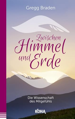 Zwischen Himmel und Erde - Die Wissenschaft des Mitgefühls von Koha-Verlag GmbH