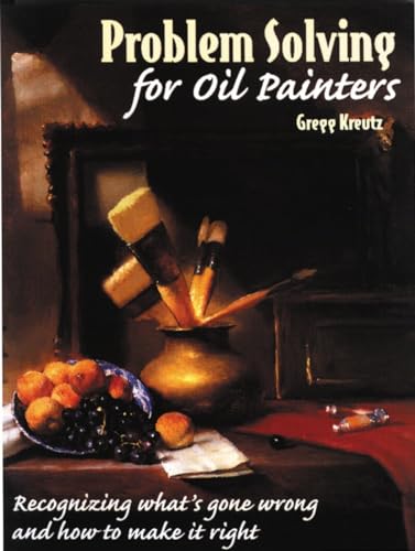 Problem Solving for Oil Painters: Recognizing What's Gone Wrong and How to Make it Right von Watson-Guptill