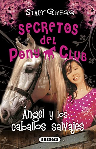 Ángel y los caballos salvajes (Secretos Del Pony Club)