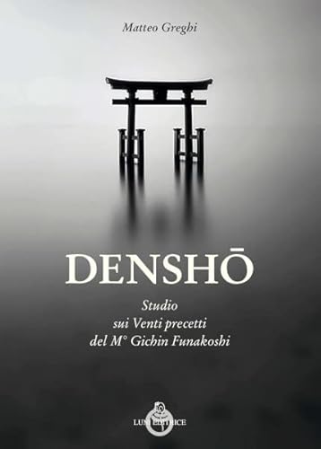 Densho. Studio dei venti principi del maestro Funakoshi (Le vie dell'armonia) von Luni Editrice