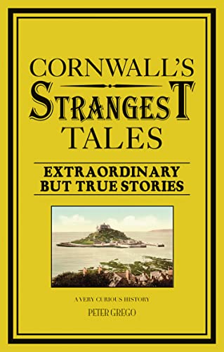 Cornwall's Strangest Tales: Extraordinary but true stories Cornwall's Strangest Tales: Extraordinary but true stories