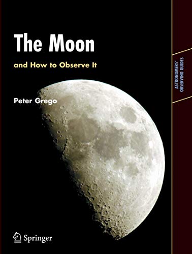 The Moon and How to Observe It (Astronomers' Observing Guides) von Springer