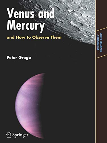 Venus and Mercury, and How to Observe Them (Astronomers' Observing Guides): And How to Observe Them