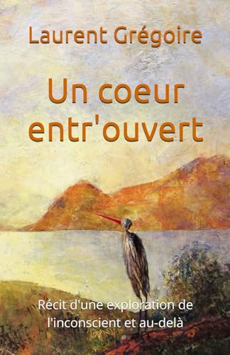 Un coeur entr'ouvert: Récit d'une exploration de l'inconscient et au-delà von AFNIL