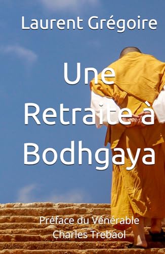 Une Retraite à Bodhgaya: Préface du Vénérable Charles Trebaol von AFNIL