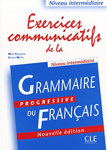 Grammaire Progressive du Francais: Exercices communicatifs de la Niveau intermediaireExercices communicatifs de la grammaire progressive du français : ... Exercices communicatifs intermediaire von CLÉ INTERNACIONAL