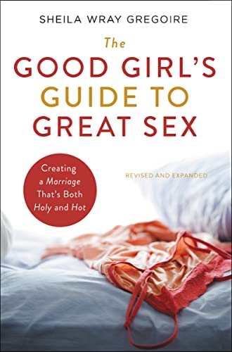 The Good Girl's Guide to Great Sex: Creating a Marriage That's Both Holy and Hot von Zondervan