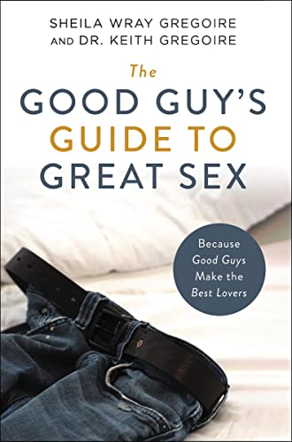 The Good Guy's Guide to Great Sex: Because Good Guys Make the Best Lovers von Zondervan