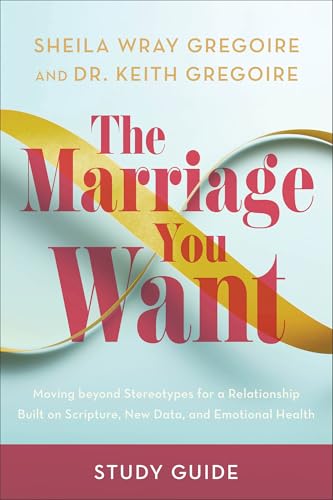 The Marriage You Want Study Guide: Moving Beyond Stereotypes for a Relationship Built on Scripture, New Data, and Emotional Health von Baker Books, a division of Baker Publishing Group
