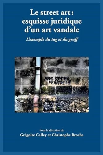 Le street art : esquisse juridique d un art vandale. L exemple du tag et du graff