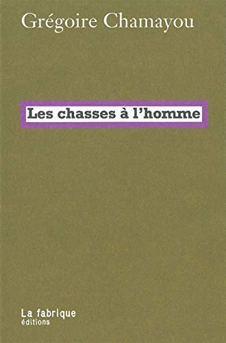 Les Chasses à l'homme: Histoire et philosophie du pouvoir cynégétique
