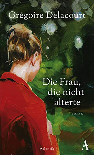 Die Frau, die nicht alterte: Roman Die Frau, die nicht alterte: Roman