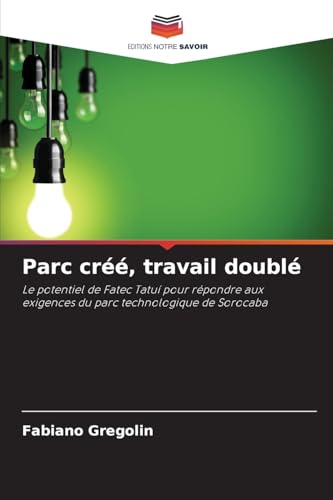 Parc créé, travail doublé: Le potentiel de Fatec Tatuí pour répondre aux exigences du parc technologique de Sorocaba von Editions Notre Savoir
