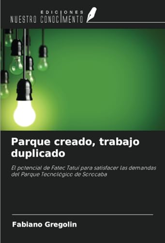 Parque creado, trabajo duplicado: El potencial de Fatec Tatuí para satisfacer las demandas del Parque Tecnológico de Sorocaba von Ediciones Nuestro Conocimiento
