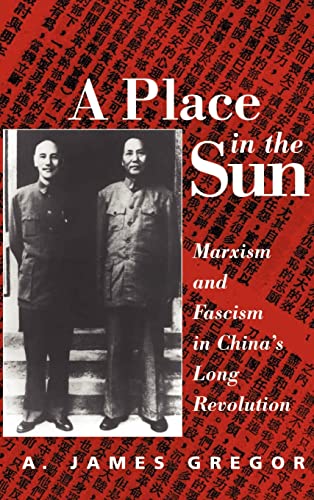 A Place In The Sun: Marxism And Fascimsm In China's Long Revolution: Marxism and Fascism in China's Long Revolution