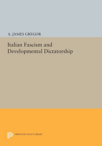 Italian Fascism and Developmental Dictatorship (Princeton Legacy Library) von Princeton University Press