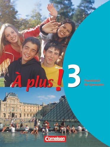 À plus ! - Französisch als 1. und 2. Fremdsprache - Ausgabe 2004 - Band 3: Schülerbuch - Festeinband: Französisch für Gymnasien von Cornelsen Verlag GmbH