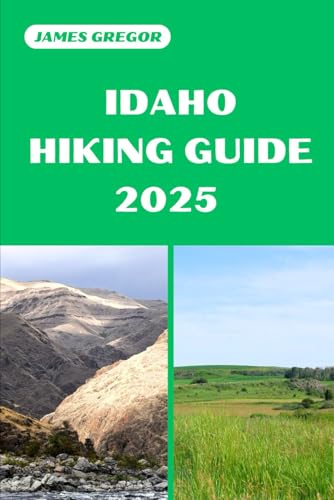 IDAHO HIKING GUIDE 2025: Discover the Best Trails and Scenic Routes (HIKER’S PARADISE GUIDE) von Independently published